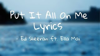 Ed Sheeran  - Put It All On Me ft. Ella Mai (Lyrics)