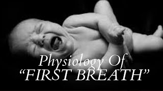 Physiology of First Breath | First ever quick, complete and best explanation on YouTube |
