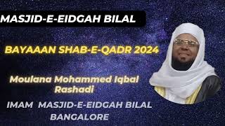 Bayan Shab-e-Qadr 2024 Moulana Mohammed Iqbal Rashadi Imam Masjid-e-Eidgah Bilal Bannerughatta Road