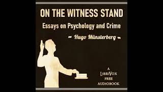 On the Witness Stand: Essays on Psychology and Crime by Hugo Münsterberg | Full Audio Book