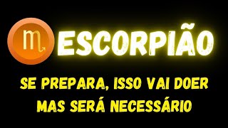 ♏️ESCORPIÃO😢SE PREPARA, ISSO VAI DOER MAS SERÁ NECESSÁRIO ...