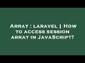 Array : laravel | How to access session array in JavaScript?