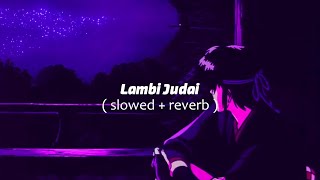 Lambi Judai - Slowed And Reverb | Emraan Hashmi | Jannat | Lofi