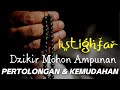 Istighfar Penuh Ampunan, Mudahkan Segala Kesulitan | Astaghfirullah Robbal Baroya