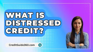 What Is Distressed Credit? - CreditGuide360.com