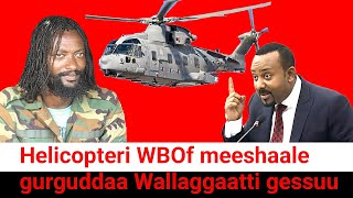 ODUU Ammee helicopteri WBO Meeshaalee gurguddoo bufte jedhan Abiy | Moha Oromo