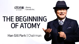 The Beginning of Atomy by Chairman Han Gill Park