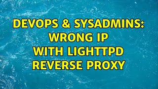 DevOps & SysAdmins: Wrong IP with lighttpd reverse proxy