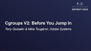 Cgroups V2: Before You Jump In - Tony Gosselin & Mike Tougeron, Adobe Systems