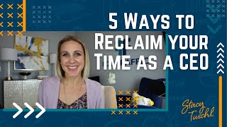 5 Ways to Reclaim your Time as a CEO