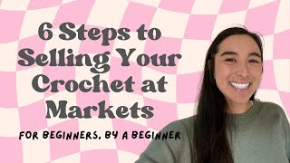 6 steps to selling your crochet at markets (for beginners, by a beginner)