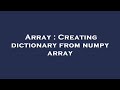 Array : Creating dictionary from numpy array