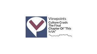 Culture Crash: The Final Chapter Of “This Is Us” | Viewpoints