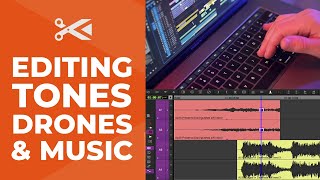 Sound Design Tip: Editing Tones, Drones & Music