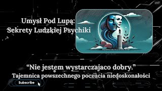 „Nie jestem wystarczająco dobry” – tajemnica powszechnego poczucia niedoskonałości