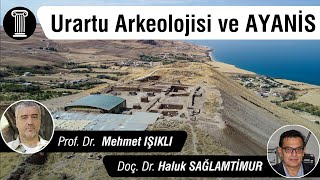 #112 Urartu Arkeolojisinde 35 Yıllık bir Arkeolojik Serüven: AYANİS