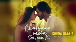 Chaiyaan Mein Saiyaan Ki ! Khuda Haafiz2 | Vidyut J, Shivaleeka| Jubin N, Asees K| Faruk K Song 2022