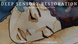 6 Hours of Relaxing Music - DEEP Sensory Restoration | Sleep Dream Relaxation
