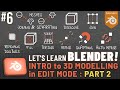 Let's Learn Blender! #6: 3D Modelling in Edit Mode!: Part 2