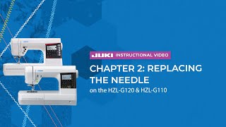 JUKI HZL-G120 & HZL-G110 - Chapter 2: Replacing the Needle