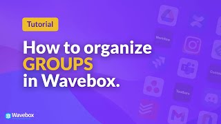 Tutorial: How to Organize your Groups in Wavebox