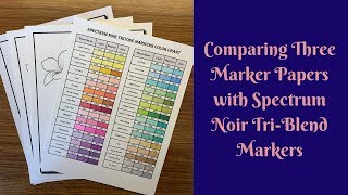 Comparing 3 Different Marker Papers With Spectrum Noir Tri-Blend Markers