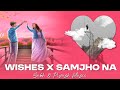 Wishes x Samjho na Mashup | Subh & Piyush Music | Chillout Vibes | Love Mashup 2024