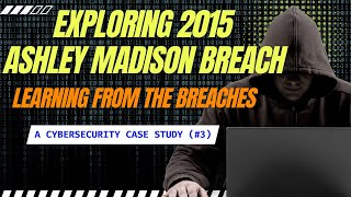 Exploring 2015 Ashley Madison Data Breach Learning From The Breaches A Cybersecurity Case Study