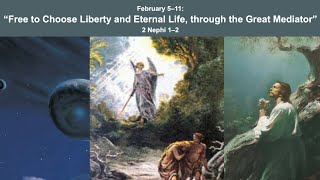 Come Follow Me Study: February 5-11 Free to Choose Liberty and Eternal Life 2 Nephi 1- 2