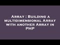 Array : Building a multidimensional Array with another Array in PHP