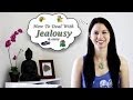 Jealousy & Envy: How to Overcome the Green-Eyed Monster