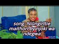 Niūngirïtie maithori by njoki wa ndegwa full lyrics