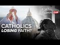 Is Pope Francis making Catholics lose their faith?