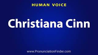 How To Pronounce Christiana Cinn