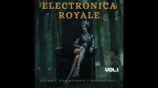 Electronica Royale, Vol.1 - Organic Downtempo Vibes Deluxe (Continious Chillout Lounge Mix)