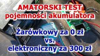 Test pojemności akumulatora - żarówka 0 zł vs obciążenie elektroniczne 300 zł