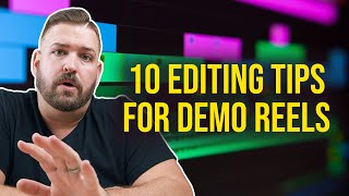 10 Tips For Cutting Better Showreels! | How To Edit A Demo Reel