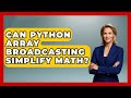Can Python Array Broadcasting Simplify Math? - Python Code School