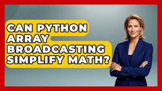 Can Python Array Broadcasting Simplify Math? - Python Code School
