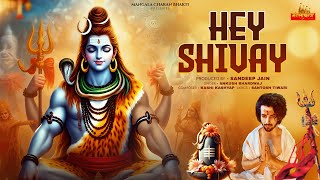 Hey Shivay | Lord Shiva Devotional Song | @ANKUSH_BHARDWAJ  | Kashi K | Santosh T | Sandeep Jain