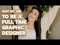 QUIT MY 9-5 JOB to take my graphic design business full time