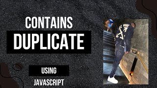 contains duplicate coding interview question | leetcode questions | javascript