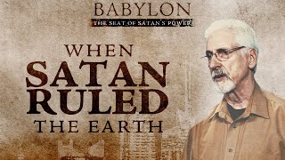 When Satan Ruled the Earth | Babylon Series | Episode 2 Part 1