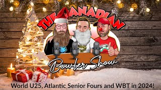 The Canadian Bowler Show | World U25, Atlantic Senior Fours and WBT 2024 | Episode 75