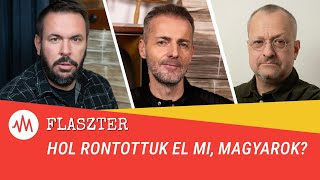 Flaszter 330. – Hol rontottuk el mi, magyarok?