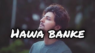 Darshan Raval - Hawa Banke song with (Lyrics) || Romantic song || @nsdverse7398