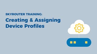 SkyRouter Training: How To Create and Assign Device Profiles