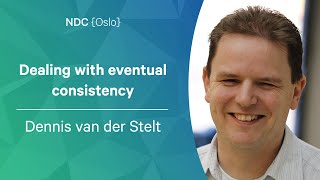 Dealing with eventual consistency - Dennis van der Stelt - NDC Oslo 2022