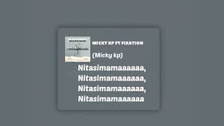 Micky kp ft fixation (NITASIMAMA -  lyrics video)