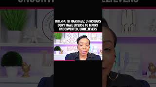 Interfaith Marriage: Christians Don't Have License to Marry Unconverted, Unbelievers